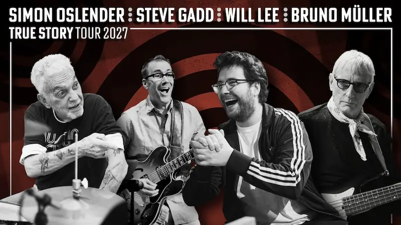 SIMON OSLENDER | STEVE GADD | WILL LEE | BRUNO MÜLLER – TRUE STORY TOUR 2027